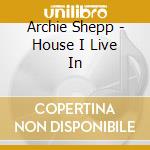 Archie Shepp - House I Live In cd