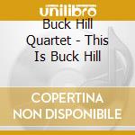 Buck Hill Quartet - This Is Buck Hill cd musicale di Buck Hill Quartet