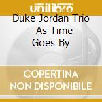 Duke Jordan Trio - As Time Goes By cd musicale di Duke Jordan Trio