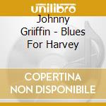 Johnny Griiffin - Blues For Harvey cd