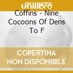 Coffins - Nine Cocoons Of Dens To F cd musicale di Coffins