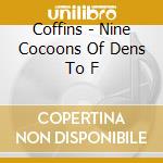 Coffins - Nine Cocoons Of Dens To F cd