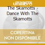 The Skamotts - Dance With The Skamotts cd musicale di The Skamotts