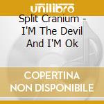 Split Cranium - I'M The Devil And I'M Ok cd