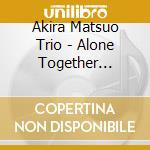 Akira Matsuo Trio - Alone Together (Remaster) cd