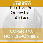 Primitive Art Orchestra - Artifact cd