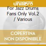 For Jazz Drums Fans Only Vol.2 / Various cd