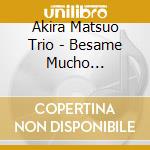 Akira Matsuo Trio - Besame Mucho (Remaster) cd