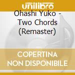 Ohashi Yuko - Two Chords (Remaster) cd