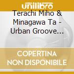 Terachi Miho & Minagawa Ta - Urban Groove Session cd