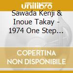 Sawada Kenji & Inoue Takay - 1974 One Step Festival cd musicale di Sawada Kenji & Inoue Takay