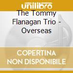 The Tommy Flanagan Trio - Overseas cd musicale di The Tommy Flanagan Trio