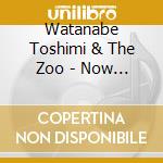 Watanabe Toshimi & The Zoo - Now Wave (2 Cd) cd musicale di Watanabe Toshimi & The Zoo