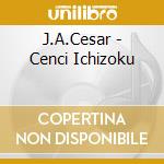 J.A.Cesar - Cenci Ichizoku cd