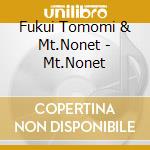 Fukui Tomomi & Mt.Nonet - Mt.Nonet cd musicale di Fukui Tomomi & Mt.Nonet