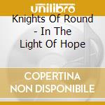 Knights Of Round - In The Light Of Hope cd