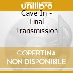 Cave In - Final Transmission cd