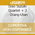 Isao Suzuki Quartet + 2 - Orang-Utan cd