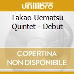 Takao Uematsu Quintet - Debut cd