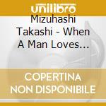 Mizuhashi Takashi - When A Man Loves A Woman cd