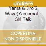 Yama & Jiro'S Wave(Yamamot - Girl Talk cd