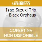 Isao Suzuki Trio - Black Orpheus cd
