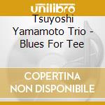 Tsuyoshi Yamamoto Trio - Blues For Tee cd