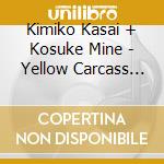 Kimiko Kasai + Kosuke Mine - Yellow Carcass In The Blue cd