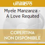 Myele Manzanza - A Love Requited cd