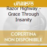 Razor Highway - Grace Through Insanity cd