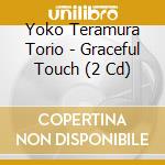 Yoko Teramura Torio - Graceful Touch (2 Cd) cd