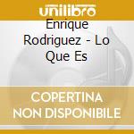 Enrique Rodriguez - Lo Que Es cd