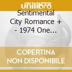 Sentimental City Romance + - 1974 One Step Festival cd