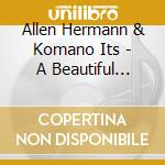 Allen Hermann & Komano Its - A Beautiful Thing cd musicale