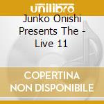 Junko Onishi Presents The - Live 11 cd