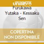 Furukawa Yutaka - Kessaku Sen cd