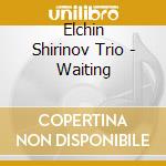 Elchin Shirinov Trio - Waiting cd