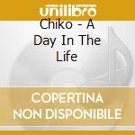 Chiko - A Day In The Life cd