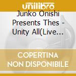 Junko Onishi Presents Thes - Unity All(Live At Pitinn Kanzen Ban ) (3 Cd) cd