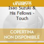Isao Suzuki & His Fellows - Touch cd