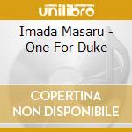 Imada Masaru - One For Duke cd musicale