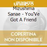 Mizushima Sanae - You'Ve Got A Friend cd