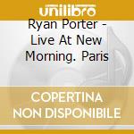 Ryan Porter - Live At New Morning. Paris cd
