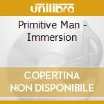 Primitive Man - Immersion cd