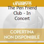 The Pen Friend Club - In Concert cd