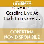 Gasoline - Gasoline Live At Huck Finn Cover Rock cd