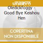 Oledickfoggy - Good Bye Keishou Hen cd