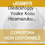 Oledickfoggy - Yoake Kozu Hizamazuku Koro Ni cd
