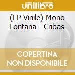 (LP Vinile) Mono Fontana - Cribas vinile