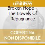 Broken Hope - The Bowels Of Repugnance cd